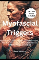 Myofascial Triggers: Small Movement, Impactful Change: A Guide to Myofascial Triggers Points and their effect on the body and the emotions. B0DWC5MHWT Book Cover