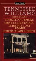 Four Plays: Summer and Smoke; Orpheus Descending; Suddenly Last Summer; Period of Adjustment (Signet Classics) 0451529146 Book Cover