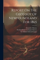 Report On The Geology Of Newfoundland For 1865 1379059135 Book Cover