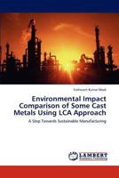 Environmental Impact Comparison of Some Cast Metals Using LCA Approach: A Step Towards Sustainable Manufacturing 3847338439 Book Cover