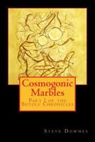 Cosmogonic Marbles: Part I of the Botolf Chronicles 1517748755 Book Cover
