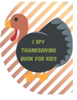 I Spy Thanksgiving Book For Kids: Ages 2-5 Toddlers and Preschoolers Guessing Game and Coloring B08MSKDLXV Book Cover
