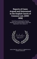 Reports of Cases Argued and Determined in the English Courts of Common Law, [1845-1856]: Heretofore Condensed by Thomas Sergeant and Thomas M'kean Pettit, Now Reprinted in Full, Volume 9 137746248X Book Cover