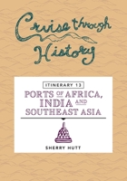 Cruise Through History: Itinerary 13 - Ports of Africa, India and Southeast Asia 1942153287 Book Cover