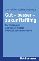 Gut - Besser - Zukunftsfahig: Nachhaltigkeit Und Transformation ALS Gesellschaftliche Herausforderung 3170262459 Book Cover