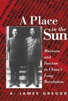 A Place in the Sun: Marxism and Fascimsm in China's Long Revolution 0813337828 Book Cover