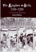 The Kingdom of Sicily, 1100-1250: A Literary History (The Middle Ages Series) 0812238850 Book Cover