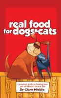 Real Food for Dogs & Cats: A Practical Guide to Feeding Your Pet a Balanced, Natural Diet 1921361352 Book Cover