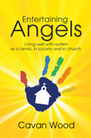 Entertaining Angels: Living well with Autism as a family, in society and in Church 1788930738 Book Cover