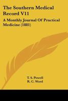 The Southern Medical Record V11: A Monthly Journal Of Practical Medicine 1165814013 Book Cover
