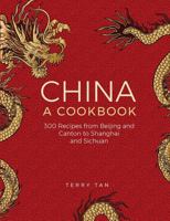 China: A Cookbook: 300 Classic Recipes from Beijing and Canton, to Shanghai and Sichuan 0754831000 Book Cover