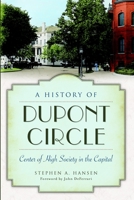A History of DuPont Circle: Center of High Society in the Capital 1626195641 Book Cover
