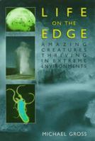 Life on the Edge: Amazing Creatures Thriving in Extreme Environments 0738204455 Book Cover