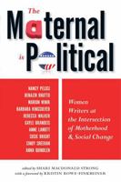 The Maternal Is Political: Women Writers at the Intersection of Motherhood and Social Change 1580052436 Book Cover