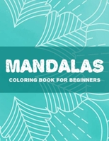 Mandalas Coloring Book For Beginners: Easy Patterns And Designs To Color For Relaxation, Simple Mandalas Coloring Sheets B08NW3XCB5 Book Cover