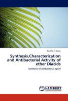 Synthesis, Characterization and Antibacterial Activity of ether Diacids 3848448475 Book Cover