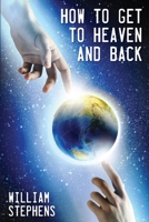 How to Get to Heaven and Back 1633573613 Book Cover