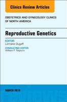 Reproductive Genetics, an Issue of Obstetrics and Gynecology Clinics, Volume 45-1 0323581641 Book Cover