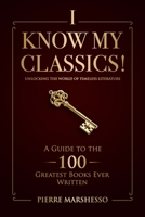 I Know My Classics!: A Guide to the 100 greatest books ever written B0CT2Y6K5V Book Cover