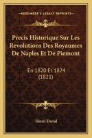Precis Historique Sur Les Revolutions Des Royaumes De Naples Et De Piemont: En 1820 Et 1824 (1821) 1160229481 Book Cover