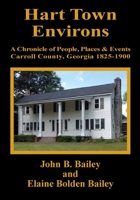 Hart Town Environs: A Chronicle of People, Places and Events Carroll County, Georgia 1825-1900 0962802352 Book Cover