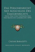 Das Personenrecht Mit Ausschluss Des Familienrechts: Nach Dem Code Napoleon Und Dem Badischen Landrechte (1893) 114827930X Book Cover