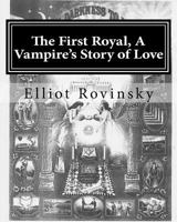 The First Royal, a Vampire's Story of Love 1979797471 Book Cover