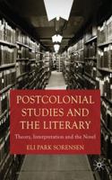Postcolonial Studies and the Literary: Theory, Interpretation and the Novel 0230252621 Book Cover