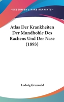 Atlas Der Krankheiten Der Mundhohle Des Rachens Und Der Nase (1893) 1144355362 Book Cover