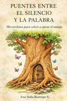 Puentes entre el silencio y la palabra: Microrrelatos para volver a mirar el mundo (Spanish Edition) B0GSW8Q9YG Book Cover