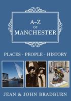 A-Z of Manchester: Places-People-History 1445684594 Book Cover
