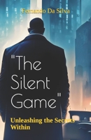"The Silent Game": Unleashing the Secrets Within B0CD8Z4T91 Book Cover
