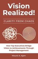 Vision Realized!: How Top Executives Bridge Vision to Achievements Through Project Management! B0F1FCC9HF Book Cover