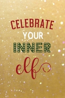Celebrate Your Inner Elf: All Purpose 6x9 Blank Lined Notebook Journal Way Better Than A Card Trendy Unique Gift Golden Sand Xmas 1708463631 Book Cover