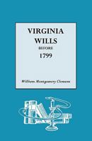 Virginia Wills Before 1799 A Complete Abstract Register of All Names 0893089222 Book Cover