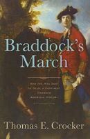 Braddock's March: How the Man Sent to Seize a Continent Changed American History 1594160961 Book Cover