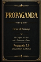 Propaganda The Original 1928 Text with a Contemporary Update Propaganda 2.0 - The Evolution of Influence B0H31MQSXZ Book Cover