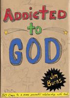 Addicted to God: 50 Days to a More Powerful Relationship With God 0830725318 Book Cover