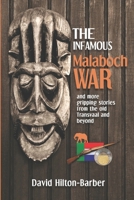 The Infamous Malaboch War: and more gripping stories from the old Transvaal and beyond 0620784687 Book Cover