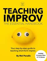Teaching Improv: The Essential Handbook: Your step-by-step guide to teaching short form improv. 0578517175 Book Cover