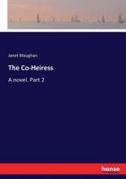 The co-heiress: a novel Volume 1 3337050883 Book Cover