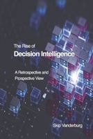 The Rise of Decision Intelligence: A Retrospective and Prospective View B0DRZCY866 Book Cover