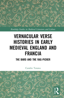 Vernacular Verse Histories in Early Medieval England and Francia: The Bard and the Rag-Picker 0367711087 Book Cover