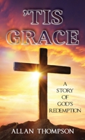 'Tis Grace: A Story of God's Redemption 1957203145 Book Cover