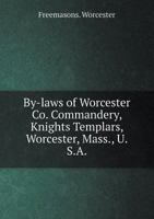 By-Laws of Worcester Co. Commandery, Knights Templars, Worcester, Mass., U.S.a 1176449702 Book Cover