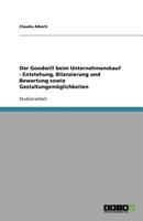 Der Goodwill beim Unternehmenskauf - Entstehung, Bilanzierung und Bewertung sowie Gestaltungsmöglichkeiten 3640816102 Book Cover