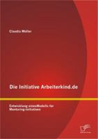 Die Initiative Arbeiterkind.de: Entwicklung Eines Modells Fur Mentoring-Initiativen 3842862652 Book Cover