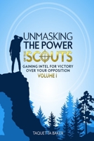 Unmasking the Power of the Scouts: Gaining Intel For Victory Over Your Opposition 0999774182 Book Cover