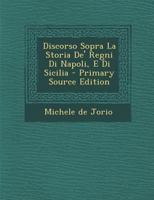 Discorso Sopra La Storia De' Regni Di Napoli, E Di Sicilia 1019312688 Book Cover