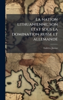 La nation lithuanienne; son Ã(c)tat sous la domination russe et allemande (French Edition) 1024125114 Book Cover